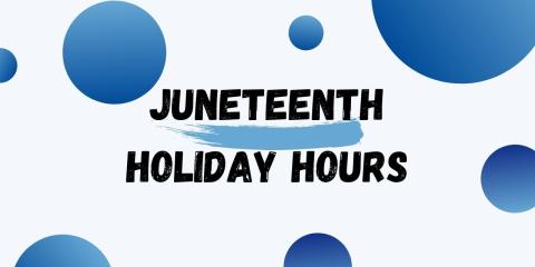 juneteenth holiday hours graphic