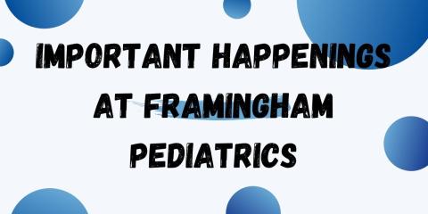 graphic that says important happenings at framingham pediatrics